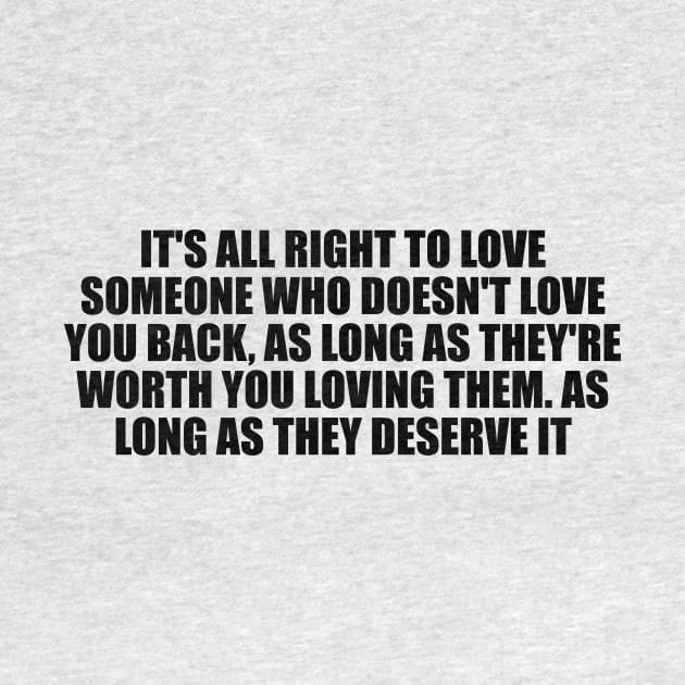 It's all right to love someone who doesn't love you back by D1FF3R3NT